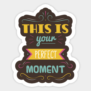 This is your perfect moment Sticker